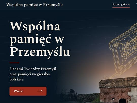 Twierdza Przemyśl do zwiedzania bez wychodzenia z domu. Nowy polsko-węgierski projekt historyczny